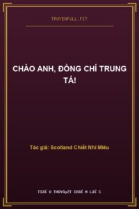 Chào Anh, Đồng Chí Trung Tá!