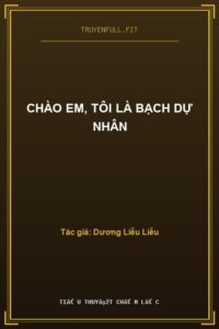 Chào Em, Tôi Là Bạch Dự Nhân
