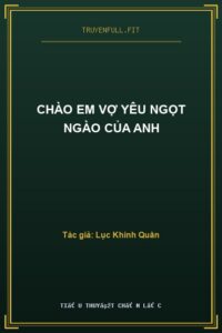 Chào Em Vợ Yêu Ngọt Ngào Của Anh