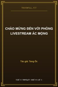 Chào Mừng Đến Với Phòng Livestream Ác Mộng