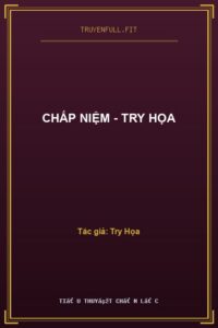Chấp Niệm – Try Họa