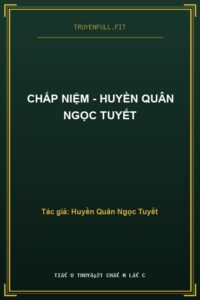 Chấp Niệm – Huyền Quân Ngọc Tuyết