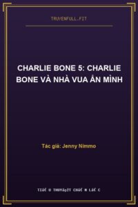 Charlie Bone 5: Charlie Bone Và Nhà Vua Ẩn Mình