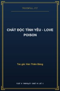 Chất Độc Tình Yêu – Love Poison
