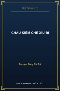 Cháu Kiềm Chế Xíu Đi