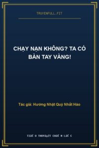 Chạy Nạn Không? Ta Có Bàn Tay Vàng!