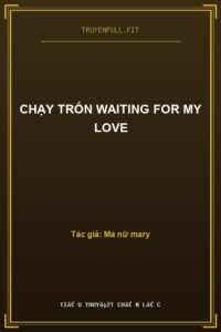 Chạy Trốn Waiting For My Love