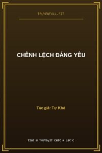 Chênh Lệch Đáng Yêu