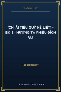 [Chí Ái Tiểu Quỷ Hệ Liệt] – Bộ 3 – Hướng Tả Phiêu Đích Vũ