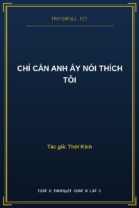 Chỉ Cần Anh Ấy Nói Thích Tôi