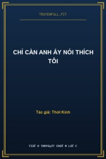 Chỉ Cần Anh Ấy Nói Thích Tôi