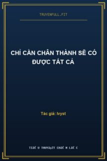 Chỉ Cần Chân Thành Sẽ Có Được Tất Cả