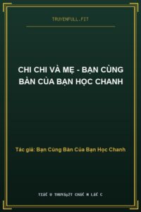 Chi Chi Và Mẹ – Bạn Cùng Bàn Của Bạn Học Chanh