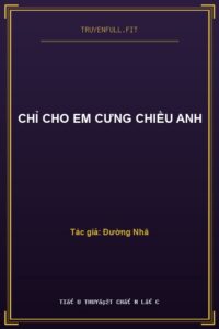 Chỉ Cho Em Cưng Chiều Anh