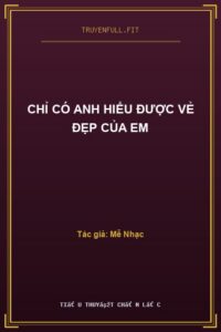 Chỉ Có Anh Hiểu Được Vẻ Đẹp Của Em