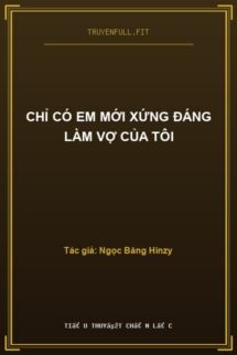 Chỉ Có Em Mới Xứng Đáng Làm Vợ Của Tôi