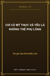Chỉ Có Mỹ Thực Và Yêu Là Không Thể Phụ Lòng