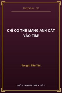 Chỉ Có Thể Mang Anh Cất Vào Tim!
