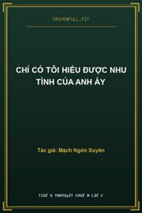 Chỉ Có Tôi Hiểu Được Nhu Tình Của Anh Ấy