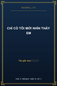 Chỉ Có Tôi Mới Nhìn Thấy Em