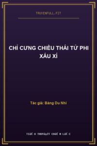 Chỉ Cưng Chiều Thái Tử Phi Xấu Xí
