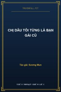 Chị Dâu Tôi Từng Là Bạn Gái Cũ