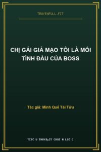 Chị Gái Giả Mạo Tôi Là Mối Tình Đầu Của Boss