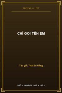 Chỉ Gọi Tên Em