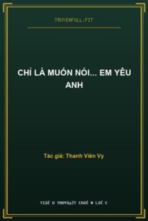 Chỉ Là Muốn Nói… Em Yêu Anh