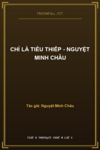 Chỉ Là Tiểu Thiếp – Nguyệt Minh Châu