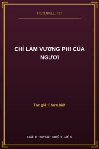 Chỉ Làm Vương Phi Của Ngươi