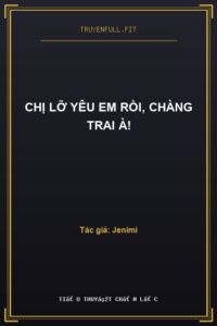 Chị Lỡ Yêu Em Rồi, Chàng Trai À!