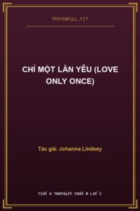 Chỉ Một Lần Yêu (Love Only Once)