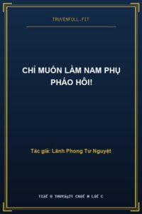 Chỉ Muốn Làm Nam Phụ Pháo Hôi!