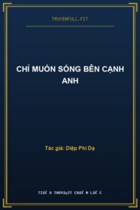 Chỉ Muốn Sống Bên Cạnh Anh