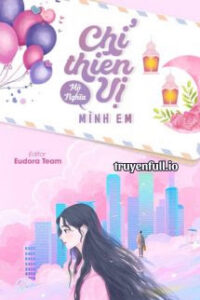 Chỉ Thiên Vị Mình Em – Mộ Nghĩa