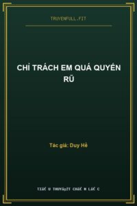 Chỉ Trách Em quá Quyến Rũ