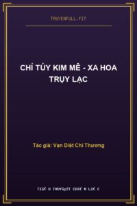Chỉ Túy Kim Mê – Xa Hoa Trụy Lạc