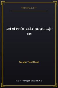 Chỉ Vì Phút Giây Được Gặp Em