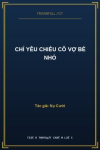 Chỉ Yêu Chiều Cô Vợ Bé Nhỏ