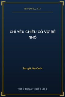 Chỉ Yêu Chiều Cô Vợ Bé Nhỏ