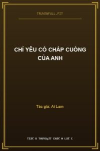 Chỉ Yêu Cố Chấp Cuồng Của Anh