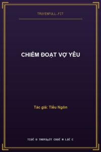 Chiếm Đoạt Vợ Yêu