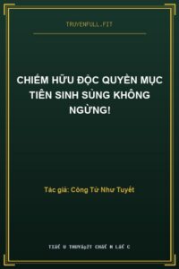 Chiếm Hữu Độc Quyền Mục Tiên Sinh Sủng Không Ngừng!