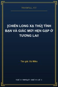 [Chiến Long Xạ Thủ] Tình Bạn Và Giấc Mơ! Hẹn Gặp Ở Tương Lai!
