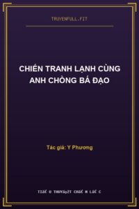 Chiến Tranh Lạnh Cùng Anh Chồng Bá Đạo