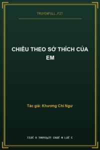 Chiều Theo Sở Thích Của Em