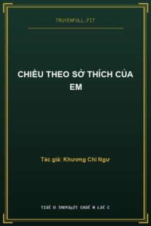 Chiều Theo Sở Thích Của Em