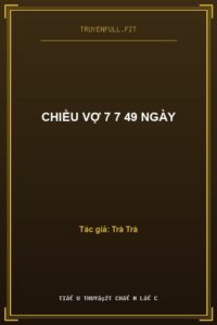 CHIỀU VỢ 7 7 49 NGÀY