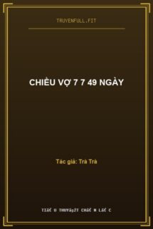 CHIỀU VỢ 7 7 49 NGÀY